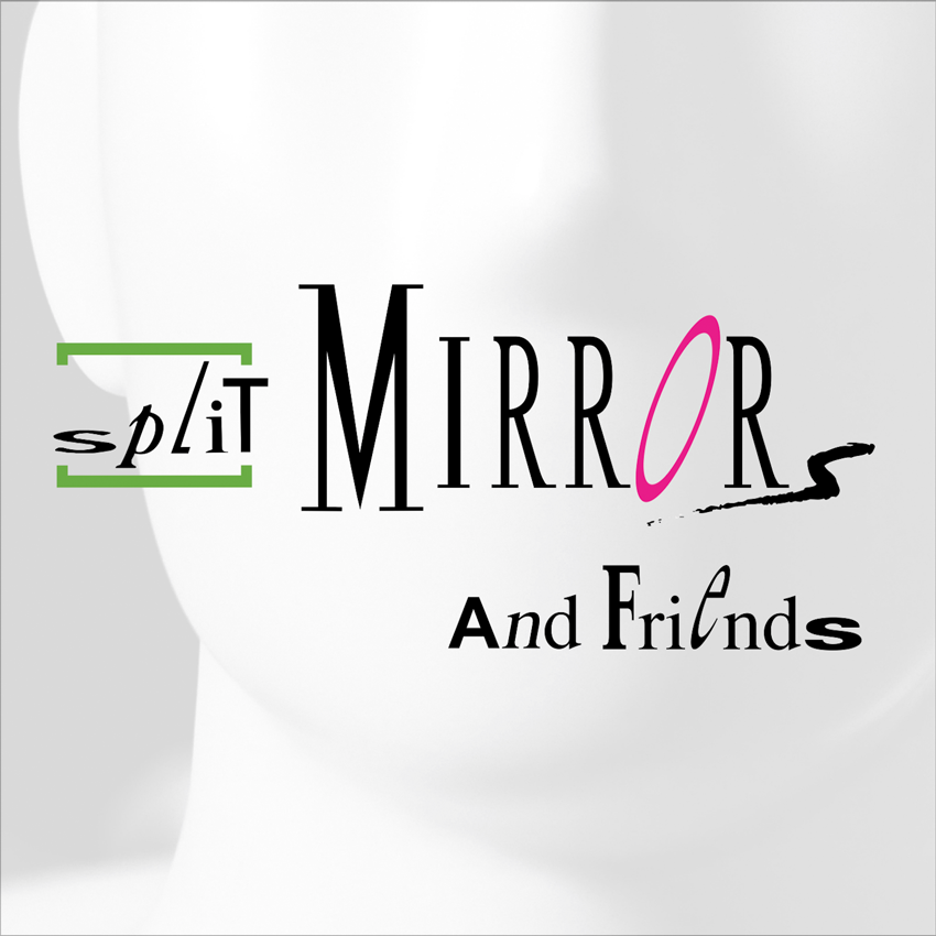 ♫ Split Mirrors and Friends
